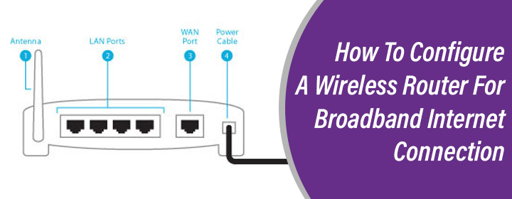 How To Configure A Wireless Router For Broadband Internet Connection