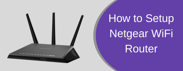 How to Setup Netgear WiFi Router?